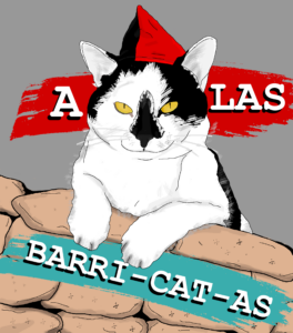 A drawing of my black and white cat as she perches atop a sandbag barricade and wears a red and black CNT hat. "A Las Barri-cat-as!"