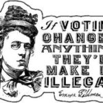 a rendering of Emma Goldman next to a quote from her: "If voting changed anything they'd make it illegal"