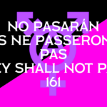 The Black and Pink flag of queer anarchy is set in the background. In the midground is an anarchist circle A, with various gender symbols stemming off. Symbol of venus (female) branching downward, symbol of mars (male) branches up and to the right, upward and leftward branches an arrow with mixed gender icons. In the foreground are the following words: "NO PASARAN - ILS NE PASSERONT PAS - THEY SHALL NOT PASS - 161"